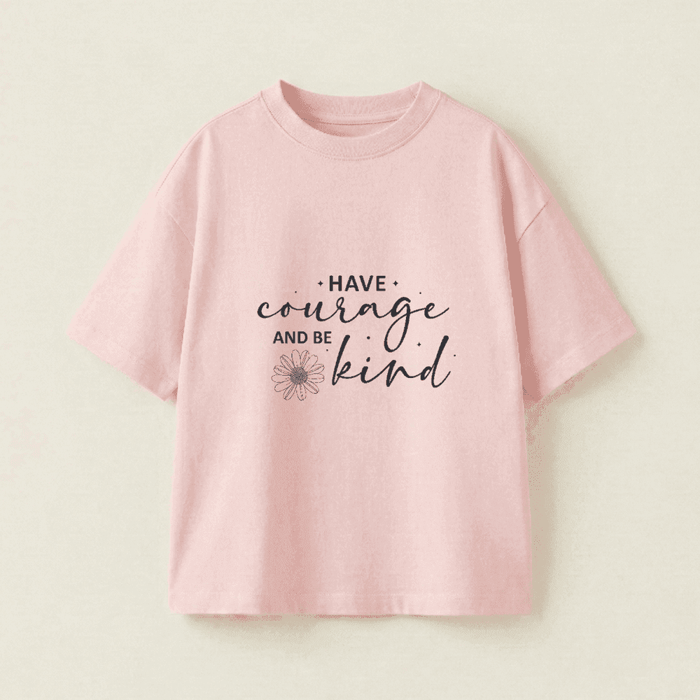 HAVE COURAGE AND BE KIND