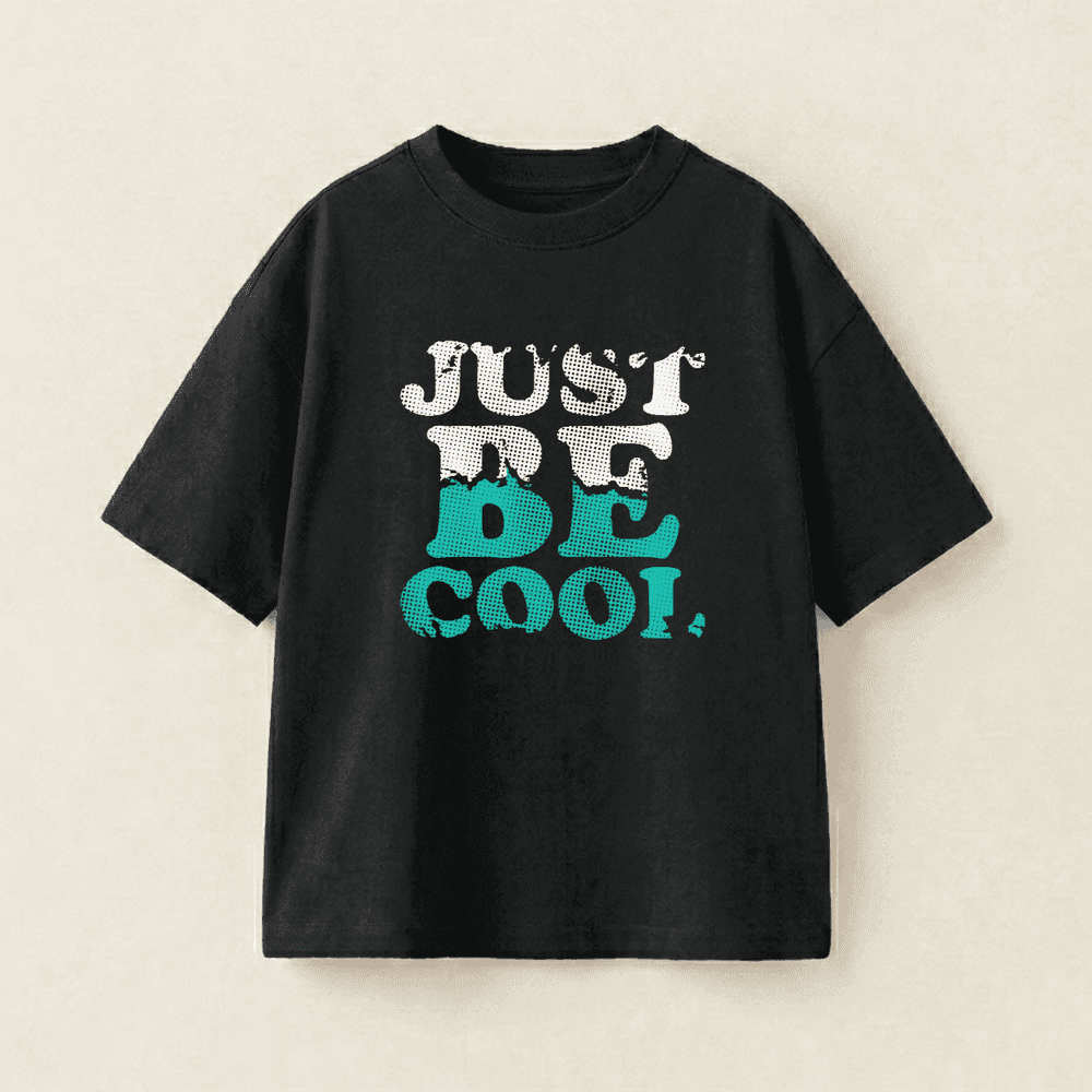 JUST BE COOL,