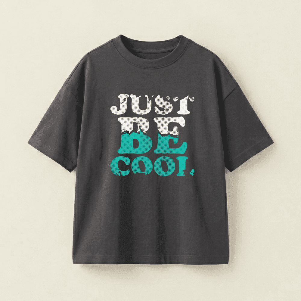 JUST BE COOL,