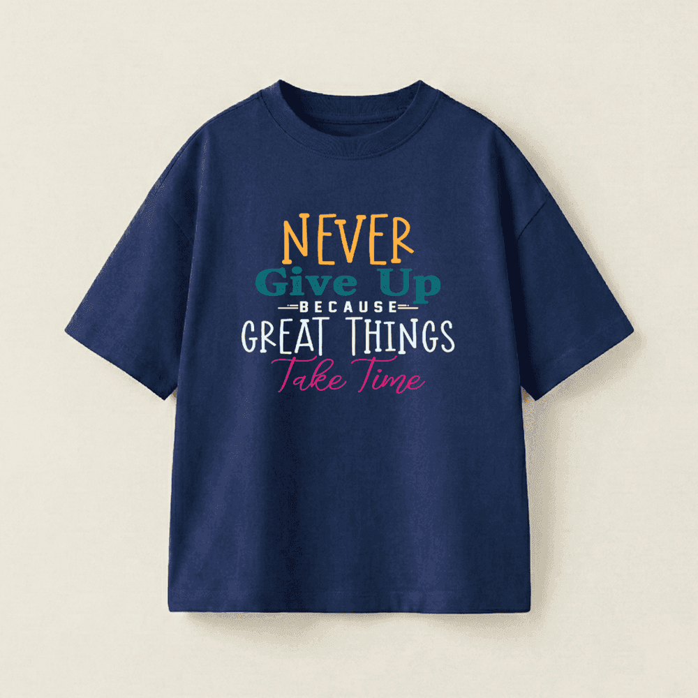 NEVER Give Up BECAUSE GREAT THINGS Take Time