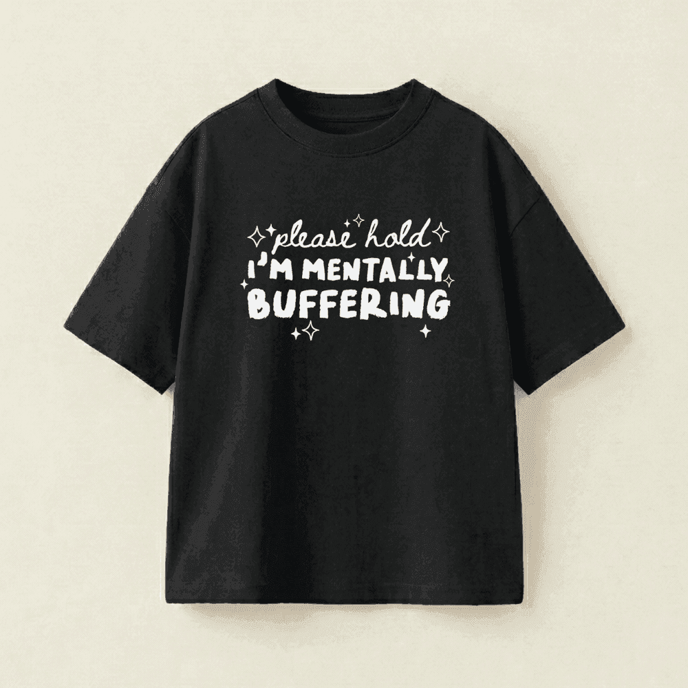 please hold i’m mentally buffering